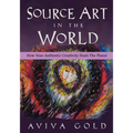 Source Art in The World: How Your Authentic Creativity Heals the Planet
