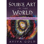 Source Art in The World: How Your Authentic Creativity Heals the Planet