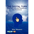 The Digital Turn: How the Internet Transforms Our Existence