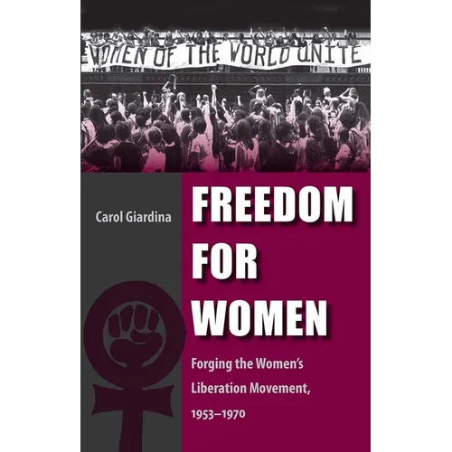 Freedom for Women: Forging the Women's Liberation Movement, 1953-1970
