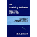 The Gambling Addiction Recovery Workbook: Written by a Former Gambler