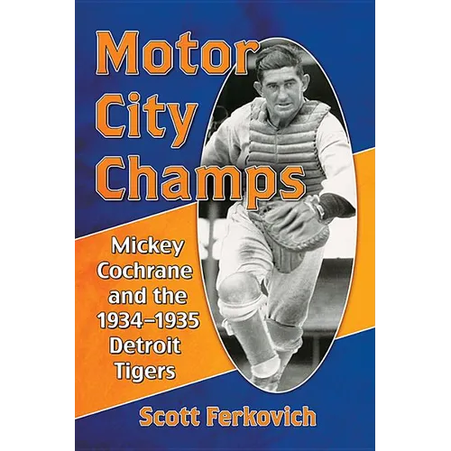 Motor City Champs: Mickey Cochrane and the 1934-1935 Detroit Tigers