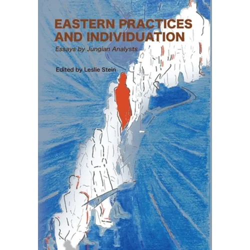 Eastern Practices and Individuation: Essays by Jungian Analysts