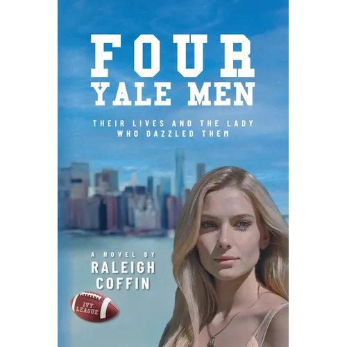 Four Yale Men: Their Lives and the Lady Who Dazzled Them