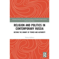 Religion and Politics in Contemporary Russia: Beyond the Binary of Power and Authority