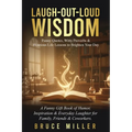 Laugh-Out-Loud Wisdom -- Funny Quotes, Witty Proverbs & Hilarious Life Lessons to Brighten Your Day: A Funny Gift Book of Humor, Inspiration & Everyda