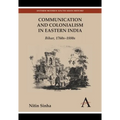 Communication and Colonialism in Eastern India: Bihar, 1760s-1880s