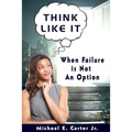 Think Like It: When Failure Is Not An Option