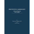 Preventive Cardiology: Collected Reprints (1973-2020): Collected Reprints (1973 to 2020): Collected Reprints by Roberts