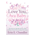 Love You, Ava Baby: The Truth about Life After Losing a Child and How I Found Peace and Joy in the Sorrow
