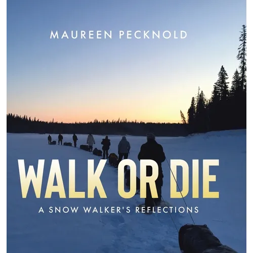 Walk or Die: A Snow Walker's Reflections