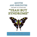 Quotes and Anecdotes on how to avoid the Yeah But Syndrome