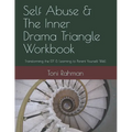 Self Abuse & The Inner Drama Triangle Workbook: Transforming the IDT & Learning to Parent Yourself Well