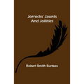 Jorrocks' Jaunts and Jollities