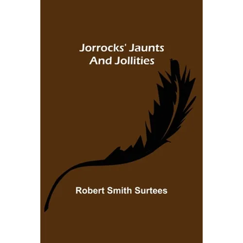Jorrocks' Jaunts and Jollities