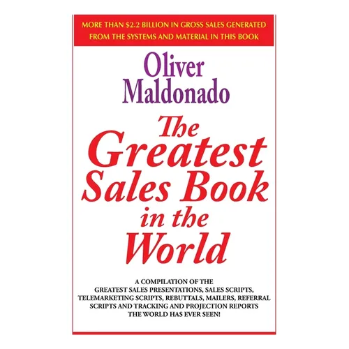 The Greatest Sales Book in the World: A Compilation of The Greatest Sales Presentations, Sales Scripts, Telemarketing Scripts, Rebuttals, Mailers, Ref