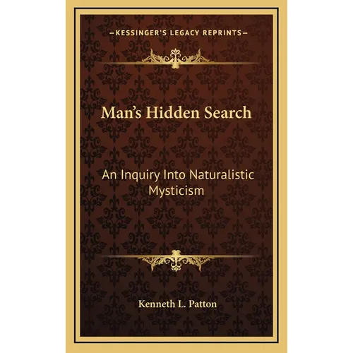 Man's Hidden Search: An Inquiry Into Naturalistic Mysticism