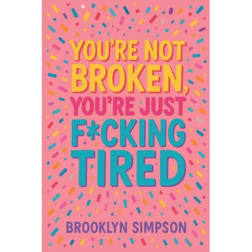 You're Not Broken, You're Just F*cking Tired