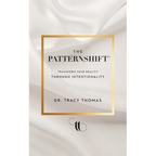 The PatternShift (TM): Transform Your Reality Through Intentionality