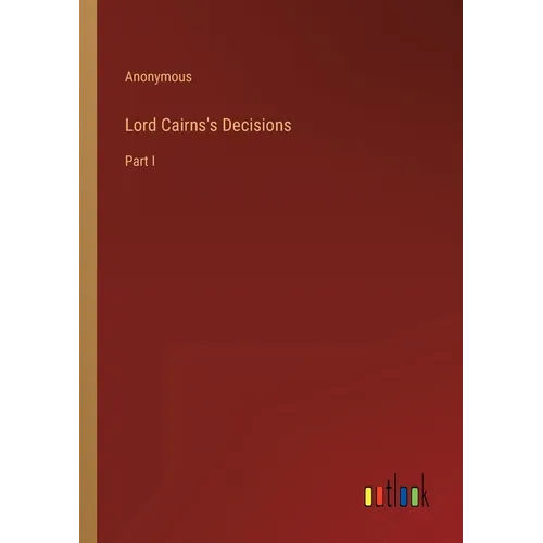 Lord Cairns's Decisions: Part I