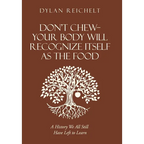 Don't Chew-Your Body Will Recognize Itself as the Food: A History We All Still Have Left to Learn - Hardcover