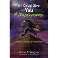 If I Could Give You A Superpower: A Hero's Journey to Find Peace