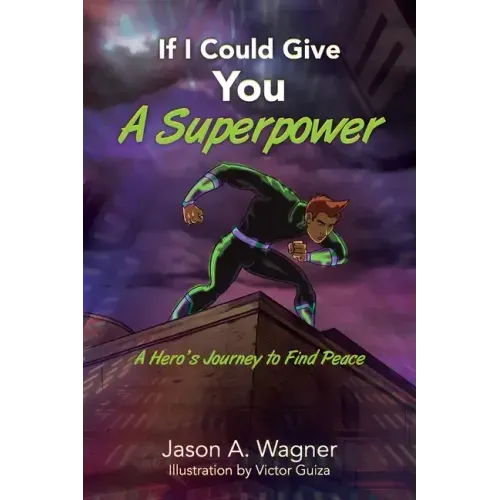 If I Could Give You A Superpower: A Hero's Journey to Find Peace