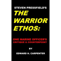Steven Pressfield's "The Warrior Ethos": One Marine Officer's Critique and Counterpoint