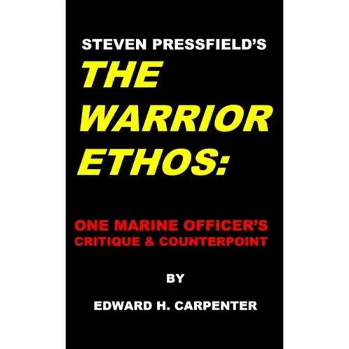 Steven Pressfield's "The Warrior Ethos": One Marine Officer's Critique and Counterpoint
