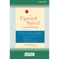 The Upward Spiral Workbook: A Practical Neuroscience Program for Reversing the Course of Depression (16pt Large Print Edition)