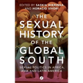 The Sexual History of the Global South: Sexual Politics in Africa, Asia and Latin America