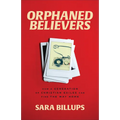 Orphaned Believers: How a Generation of Christian Exiles Can Find the Way Home