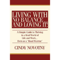 Living with No Balance ... and Loving It!: A Simple Guide to Thriving in a Real World of Life and Work... Even as a Road Warrior