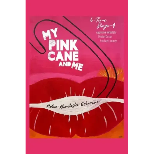 My Pink Cane and Me: 6-Time Stage 4 Aggressive Metastatic Ovarian Cancer Survivor's Journey