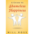 A Guide to Shameless Happiness