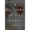 A History of the Popes: Volume III: The Protestant Reformation to the Twenty-First Century