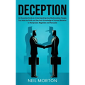 Deception: An Essential Guide to Understanding How Machiavellian People Can Hide the Truth and Use their Knowledge of Human Behav