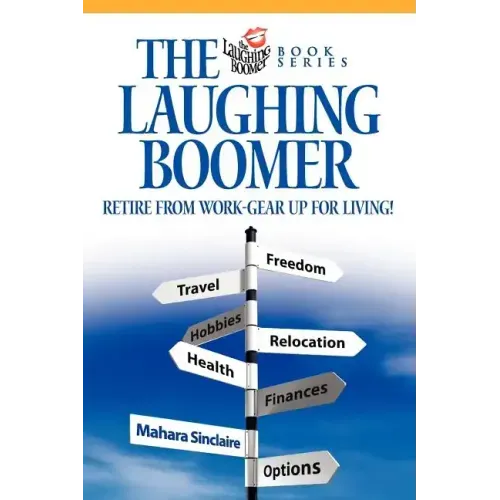 The Laughing Boomer: Retire from Work - Gear Up for Living!