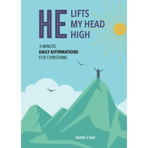 He Lifts My Head High: 3-Minute Daily Affirmations for Christians
