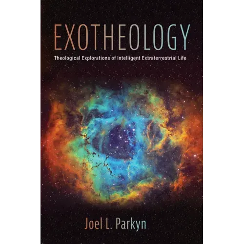 Exotheology: Theological Explorations of Intelligent Extraterrestrial Life