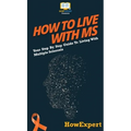 How To Live With MS: Your Step By Step Guide To Living With Multiple Sclerosis