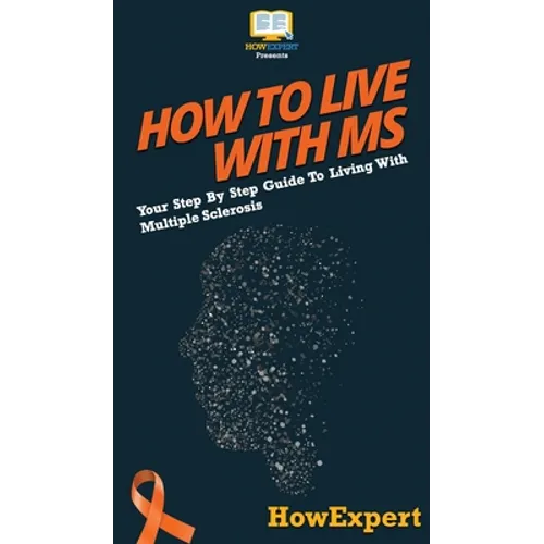 How To Live With MS: Your Step By Step Guide To Living With Multiple Sclerosis