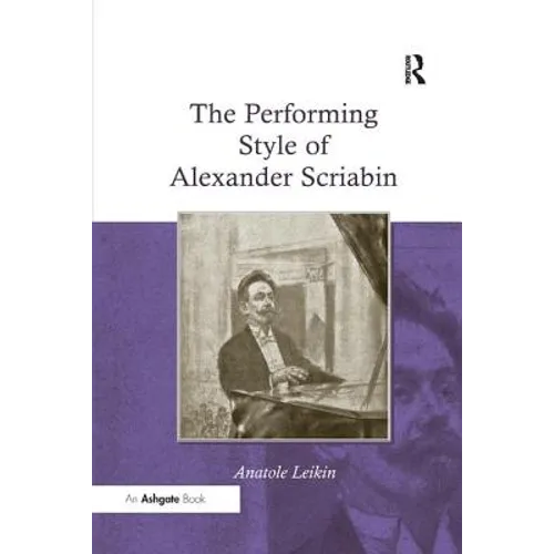 The Performing Style of Alexander Scriabin. Anatole Leikin
