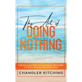 The Art of Doing Nothing: The No-Guilt Practical Burnout Recovery System for Busy Professionals