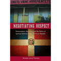 Negotiating Respect: Pentecostalism, Masculinity, and the Politics of Spiritual Authority in the Dominican Republic