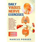 Daily Vagus Nerve Exercises: Self-Help Exercises to Stimulate Vagal Tone. Relieve Anxiety, Prevent Inflammation, Reduce Chronic Illness, Anxiety, D