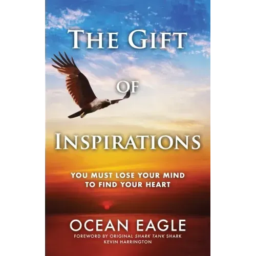 The Gift of Inspirations: You Must Lose Your Mind to Find Your Heart