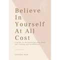 Believe In Yourself At All Cost: How To Escape The Prison of Your Own Mind