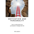 Motivation and Personality: How to understand your personality to change your life