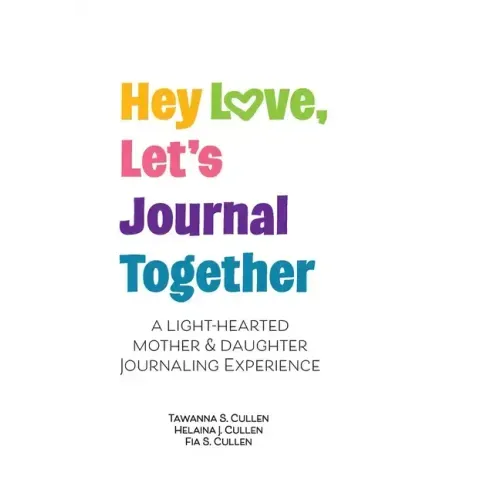 Hey Love, Let's Journal Together: A Lighthearted Mother & Daughter Journal Experience